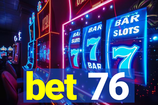 bet 76